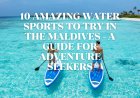 10 Amazing Water Sports to Try in the Maldives - A Guide for Adventure Seekers