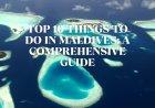 Top 10 Things to Do in Maldives: A Comprehensive Guide